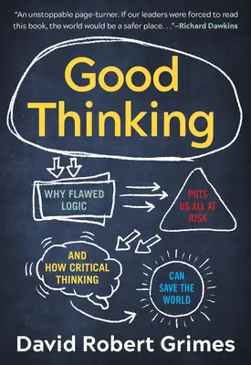 El buen pensar: Por qué la lógica errónea nos pone a todos en peligro y cómo el pensamiento crítico puede salvar el mundo - Good Thinking: Why Flawed Logic Puts Us All at Risk and How Critical Thinking Can Save the World