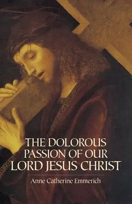 La dolorosa pasión de Nuestro Señor Jesucristo - The Dolorous Passion of Our Lord Jesus Christ