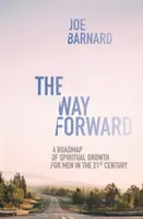 El camino a seguir: Una hoja de ruta para el crecimiento espiritual de los hombres en el siglo XXI - The Way Forward: A Road Map of Spiritual Growth for Men in the 21st Century