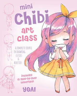 Mini Clase de Arte Chibi: Un curso completo para dibujar monadas y fierecillas - ¡Incluye 19 tutoriales paso a paso! - Mini Chibi Art Class: A Complete Course in Drawing Cuties and Beasties - Includes 19 Step-By-Step Tutorials!