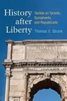 Historia después de la libertad: Tácito sobre tiranos, aduladores y republicanos - History After Liberty: Tacitus on Tyrants, Sycophants, and Republicans