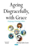 Envejecer desgraciadamente, con gracia - Ageing Disgracefully, with Grace