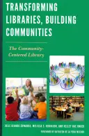 Transformar bibliotecas, construir comunidades: La biblioteca centrada en la comunidad - Transforming Libraries, Building Communities: The Community-Centered Library