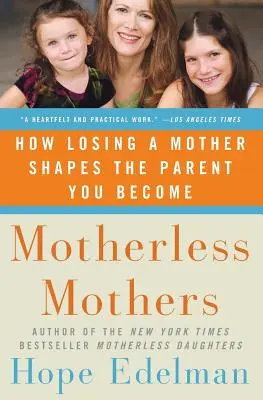 Madres sin madre: Cómo la pérdida de una madre influye en la crianza de los hijos - Motherless Mothers: How Losing a Mother Shapes the Parent You Become