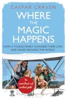 Donde Ocurre la Magia: Cómo Una Joven Familia Cambió Sus Vidas Y Navegó Alrededor Del Mundo - Where the Magic Happens: How a Young Family Changed Their Lives and Sailed Around the World