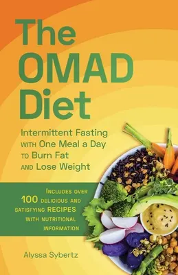 La Dieta Omad: Ayuno intermitente con una comida al día para quemar grasa y perder peso - The Omad Diet: Intermittent Fasting with One Meal a Day to Burn Fat and Lose Weight