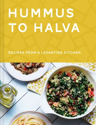 De Hummus a Halva: Recetas de una cocina levantina - Hummus to Halva: Recipes from a Levantine Kitchen