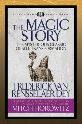 La historia mágica (Clásicos condensados): El misterioso clásico de la autotransformación - The Magic Story (Condensed Classics): The Mysterious Classic of Self-Transformation