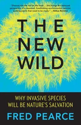 La nueva naturaleza salvaje: Por qué las especies invasoras serán la salvación de la naturaleza - The New Wild: Why Invasive Species Will Be Nature's Salvation