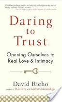 Atreverse a confiar: Abrirse al amor real y a la intimidad - Daring to Trust: Opening Ourselves to Real Love and Intimacy