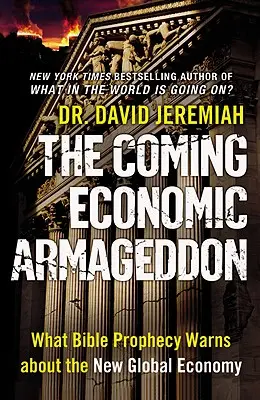 El Armagedón Económico que Viene: Lo que la profecía bíblica advierte sobre la nueva economía global - The Coming Economic Armageddon: What Bible Prophecy Warns about the New Global Economy