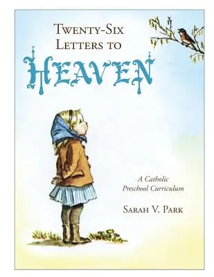 Veintiséis cartas al cielo: Un plan de estudios preescolar católico - Twenty-Six Letters to Heaven: A Catholic Preschool Curriculum