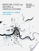 Modelización de ciudades y regiones como sistemas complejos: De la teoría a la planificación - Modeling Cities and Regions as Complex Systems: From Theory to Planning Applications