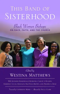 Esta banda de hermandad: Black Women Bishops on Race, Faith, and the Church. - This Band of Sisterhood: Black Women Bishops on Race, Faith, and the Church