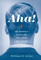 ¡Aha! Los momentos de intuición que dan forma a nuestro mundo - Aha!: The Moments of Insight That Shape Our World