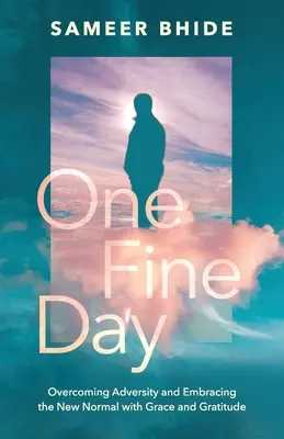 Un buen día: Superar la adversidad y aceptar la nueva normalidad con gracia y gratitud - One Fine Day: Overcoming Adversity and Embracing the New Normal with Grace and Gratitude