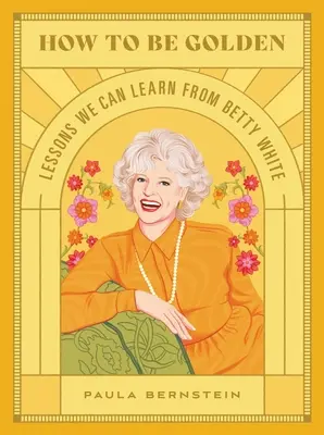 Cómo ser de oro: Lecciones que podemos aprender de Betty White - How to Be Golden: Lessons We Can Learn from Betty White