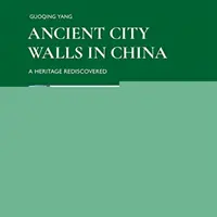 Las antiguas murallas de China: Un patrimonio redescubierto - Ancient City Walls in China: A Heritage Rediscovered