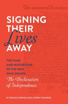 Firmando sus vidas: La fama y la desgracia de los hombres que firmaron la Declaración de Independencia - Signing Their Lives Away: The Fame and Misfortune of the Men Who Signed the Declaration of Independence