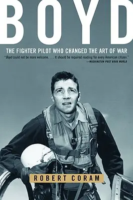 Boyd: El piloto de caza que cambió el arte de la guerra - Boyd: The Fighter Pilot Who Changed the Art of War