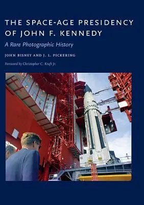 La presidencia espacial de John F. Kennedy: Una rara historia fotográfica - The Space-Age Presidency of John F. Kennedy: A Rare Photographic History