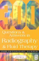 300 preguntas y respuestas sobre radiografía y fluidoterapia para enfermeros veterinarios - 300 Questions and Answers in Radiography and Fluid Therapy for Veterinary Nurses