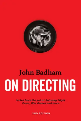 John Badham sobre la dirección - 2ª edición: Notas desde el plató de Fiebre del sábado noche, Juegos de guerra y mucho más - John Badham on Directing - 2nd Edition: Notes from the Set of Saturday Night Fever, War Games, and More