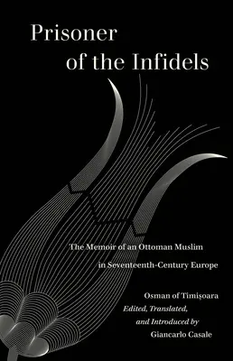 Prisionero de los infieles: Memorias de un musulmán otomano en la Europa del siglo XVII - Prisoner of the Infidels: The Memoir of an Ottoman Muslim in Seventeenth-Century Europe