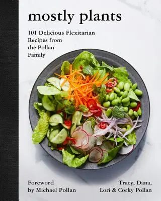 Mostly Plants: 101 deliciosas recetas flexitarianas de la familia Pollan - Mostly Plants: 101 Delicious Flexitarian Recipes from the Pollan Family