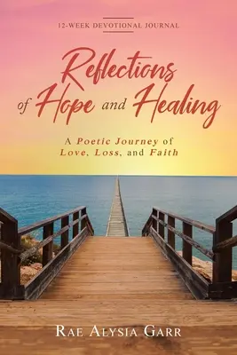 Reflexiones sobre la esperanza y la curación: Un viaje poético de amor, pérdida y fe Diario devocional de 12 semanas - Reflections of Hope and Healing: A Poetic Journey of Love, Loss, and Faith 12-Week Devotional Journal