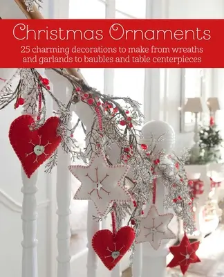 Adornos de Navidad: 27 encantadores adornos para hacer, desde coronas y guirnaldas hasta adornos y centros de mesa - Christmas Ornaments: 27 Charming Decorations to Make, from Wreaths and Garlands to Baubles and Table Centerpieces