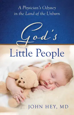 God's Little People: La odisea de un médico en el país de los no nacidos - God's Little People: A Physician's Odyssey in the Land of the Unborn