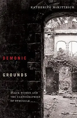 Terrenos demoníacos: Las mujeres negras y las cartografías de la lucha - Demonic Grounds: Black Women and the Cartographies of Struggle