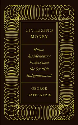 Civilizing Money: Hume, su proyecto monetario y la Ilustración escocesa - Civilizing Money: Hume, His Monetary Project, and the Scottish Enlightenment