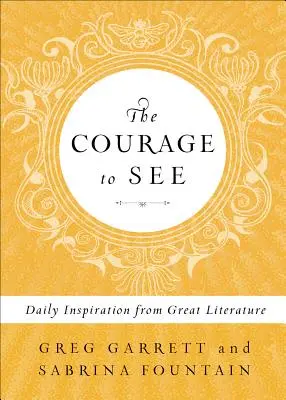 El valor de ver: La inspiración diaria de la gran literatura - The Courage to See: Daily Inspiration from Great Literature