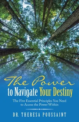 El poder de navegar por tu destino: Los cinco principios esenciales para acceder al poder interior - The Power to Navigate Your Destiny: The Five Essential Principles You Need to Access the Power Within