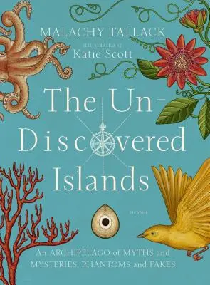 Las islas por descubrir: Un archipiélago de mitos y misterios, fantasmas y falsificaciones - The Un-Discovered Islands: An Archipelago of Myths and Mysteries, Phantoms and Fakes