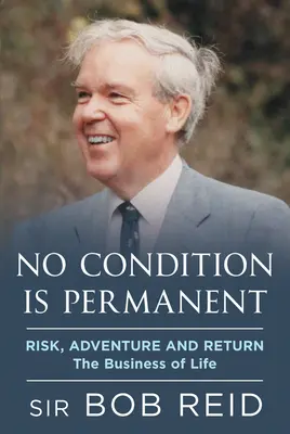 Ninguna condición es permanente: Riesgo, Aventura y Retorno: El negocio de la vida - No Condition Is Permanent: Risk, Adventure and Return: The Business of Life