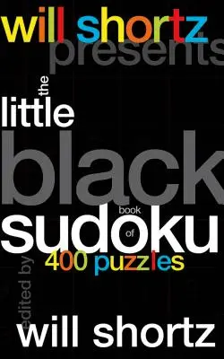 Will Shortz presenta el Pequeño Libro Negro del Sudoku: 400 puzzles - Will Shortz Presents the Little Black Book of Sudoku: 400 Puzzles