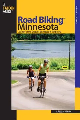 Road Biking (TM) Minnesota - A Guide To The Greatest Bike Rides In Minnesota (en inglés) - Road Biking (TM) Minnesota - A Guide To The Greatest Bike Rides In Minnesota