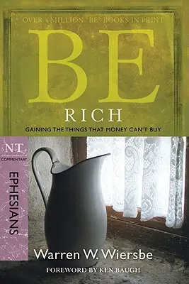 Sé rico (Efesios): Ganando las cosas que el dinero no puede comprar - Be Rich (Ephesians): Gaining the Things That Money Can't Buy