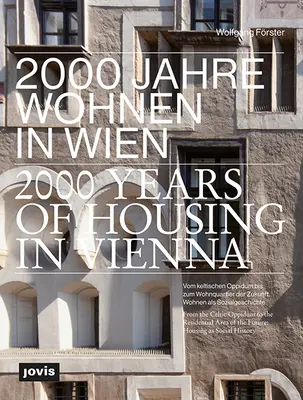 2000 años de viviendas en Viena: Del Oppidum celta a la zona residencial del futuro. La vivienda como historia social - 2000 Years of Housing in Vienna: From the Celtic Oppidum to the Residential Area of the Future. Housing as Social History