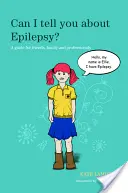 ¿Puedo hablarte de la epilepsia? Guía para amigos, familiares y profesionales - Can I Tell You about Epilepsy?: A Guide for Friends, Family and Professionals