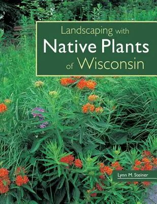 Paisajismo con plantas autóctonas de Wisconsin - Landscaping with Native Plants of Wisconsin