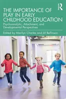 La importancia del juego en la educación infantil: Perspectivas psicoanalíticas, del apego y del desarrollo - The Importance of Play in Early Childhood Education: Psychoanalytic, Attachment, and Developmental Perspectives