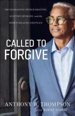 Llamados a perdonar: El tiroteo de la iglesia de Charleston, el marido de una víctima y el camino hacia la curación y la paz - Called to Forgive: The Charleston Church Shooting, a Victim's Husband, and the Path to Healing and Peace