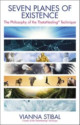 Siete Planos de Existencia: La Filosofía de la Técnica Thetahealing(r) - Seven Planes of Existence: The Philosophy of the Thetahealing(r) Technique