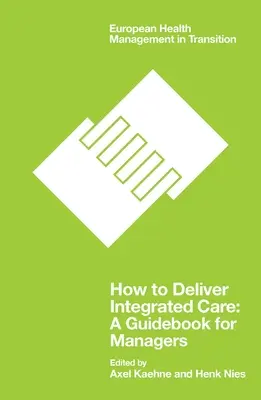 Cómo prestar una atención integrada: Guía para directivos - How to Deliver Integrated Care: A Guidebook for Managers