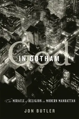 Dios en Gotham: El milagro de la religión en el Manhattan moderno - God in Gotham: The Miracle of Religion in Modern Manhattan