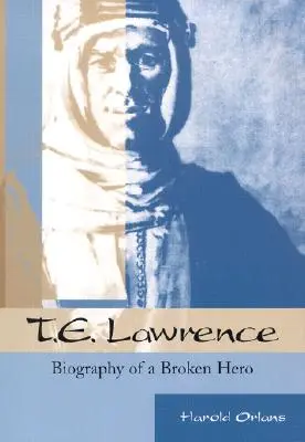 T. E. Lawrence: Biografía de un héroe roto - T. E. Lawrence: Biography of a Broken Hero